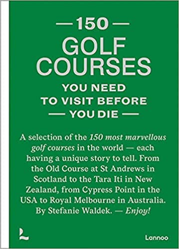 150 Golf Courses You Need To Visit Book